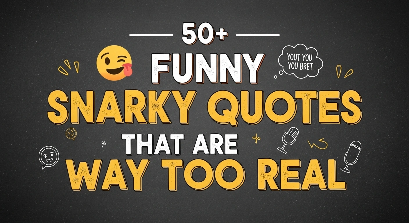 50+ Funny Snarky Quotes That Are Way Too Real