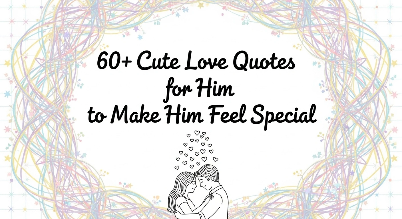60+ Cute Love Quotes for Him to Make Him Smile