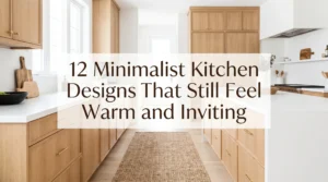 12 Minimalist Kitchen Designs That Still Feel Warm and Inviting